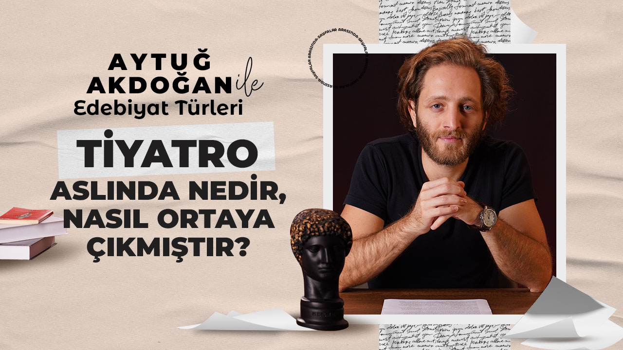Tiyatro Aslında Nedir? | Aytuğ Akdoğan ile Edebiyat