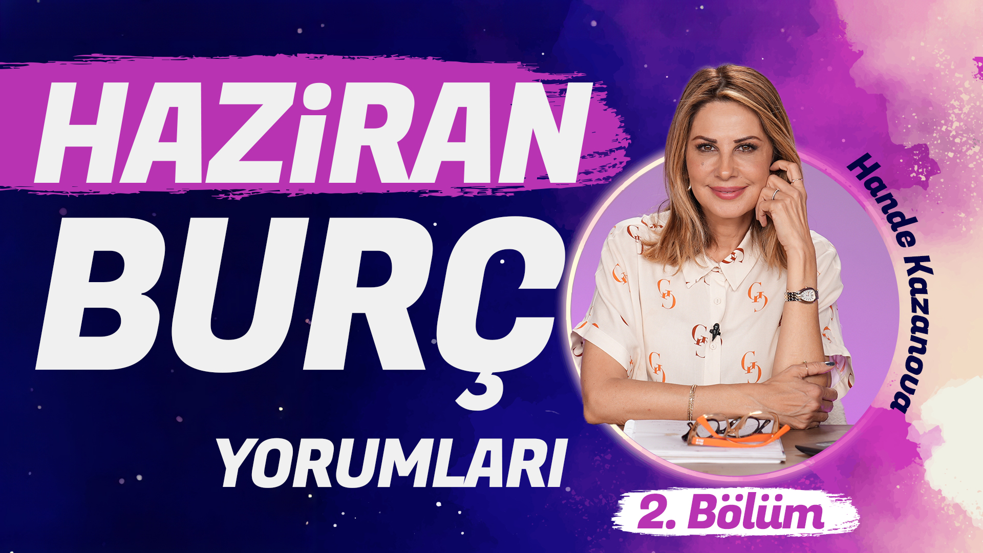 Hande Kazanova Haziran Aylık Burç Yorumları 2. Bölüm