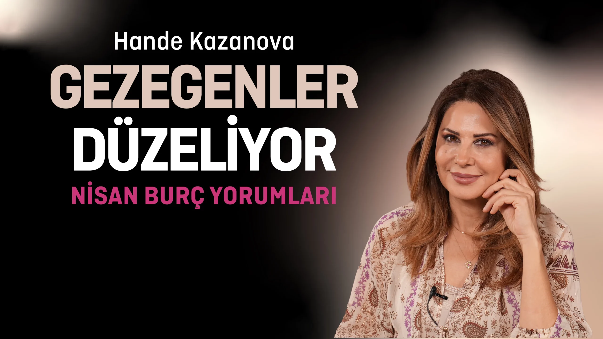 Nisan 2025 Burç Yorumları – Hande Kazanova’dan Aşk, Para, Sağlık ve Şans Analizi!